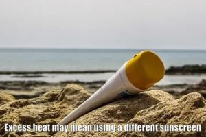 Excess heat may mean using a different sunscreen