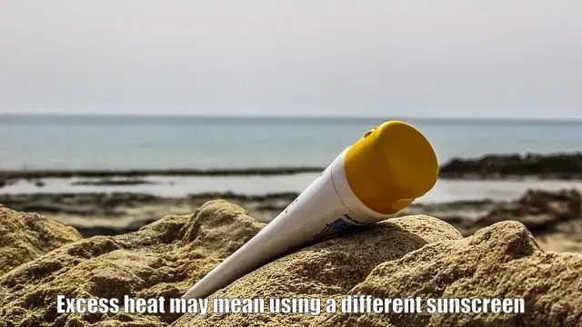 Excess heat may mean using a different sunscreen