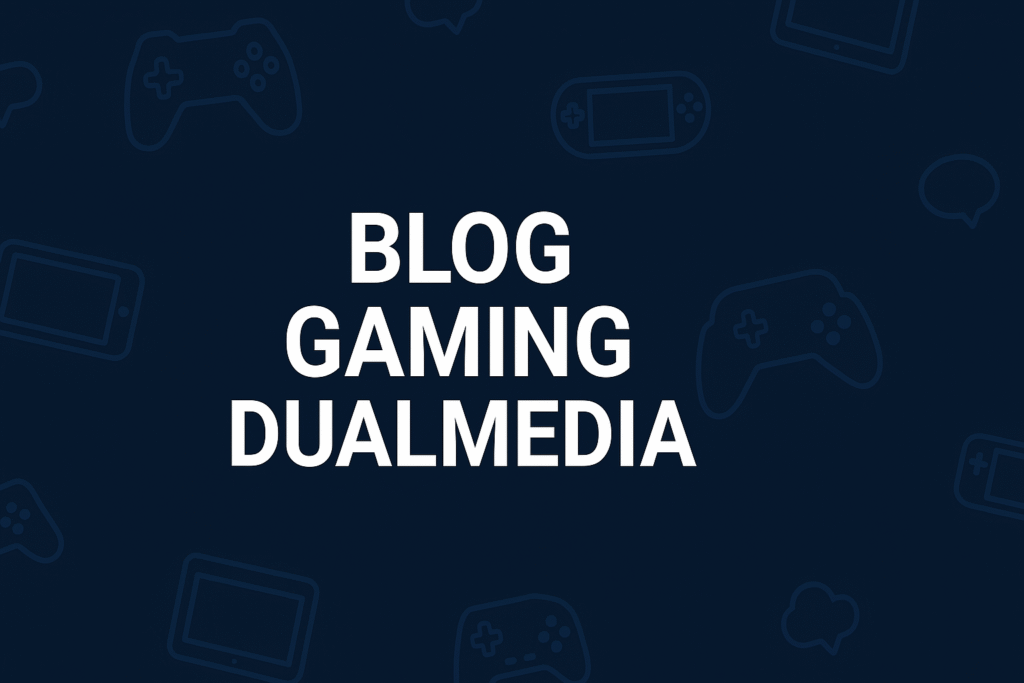 blog gaming dualmedia